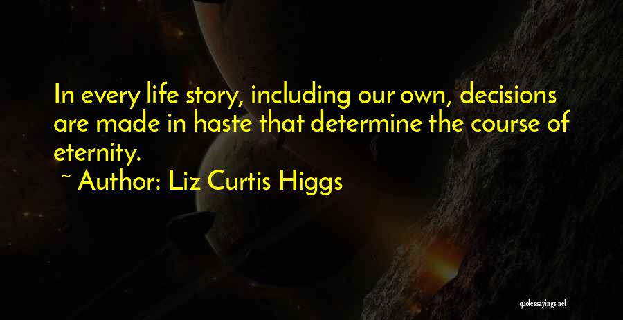 Decisions Made In Haste Quotes By Liz Curtis Higgs