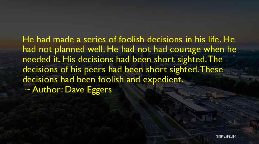 Decisions Made Quotes By Dave Eggers