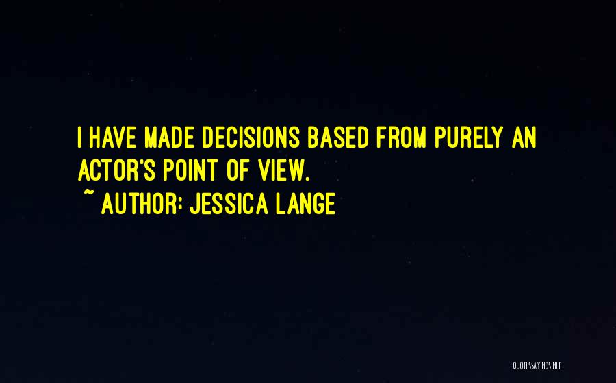 Decisions Made Quotes By Jessica Lange