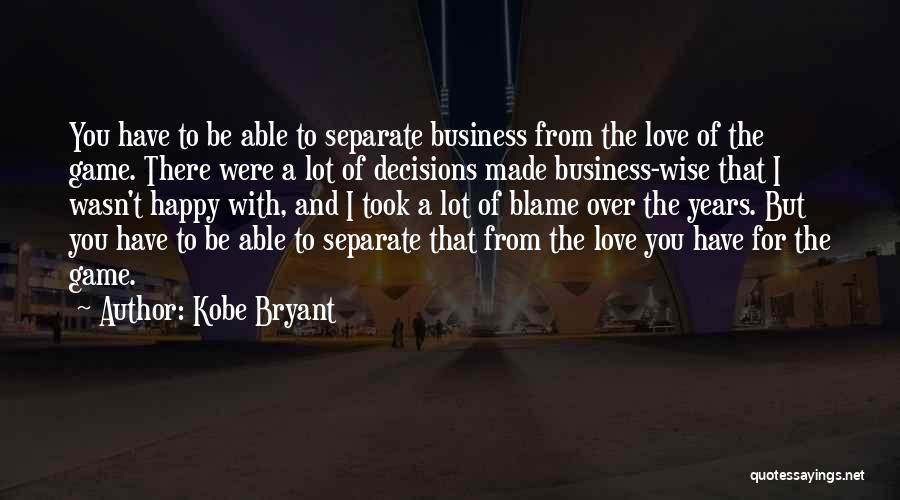 Decisions Made Quotes By Kobe Bryant