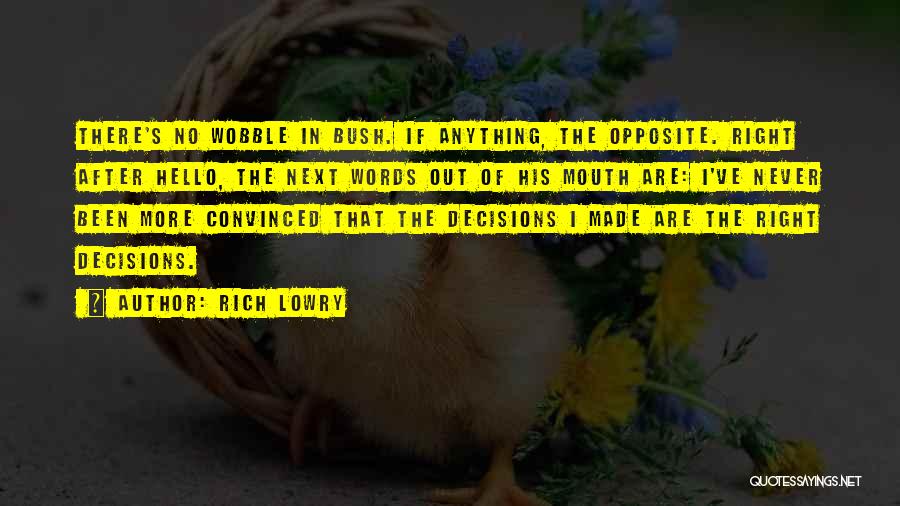 Decisions Made Quotes By Rich Lowry