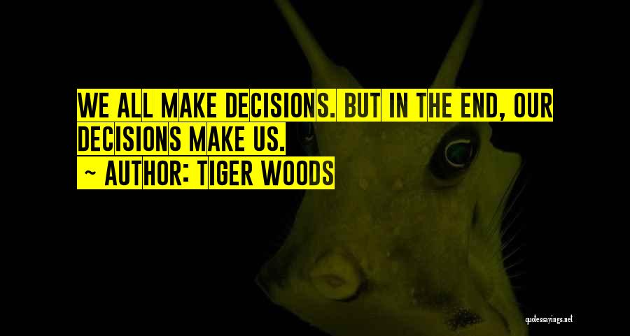 Decisions Quotes By Tiger Woods