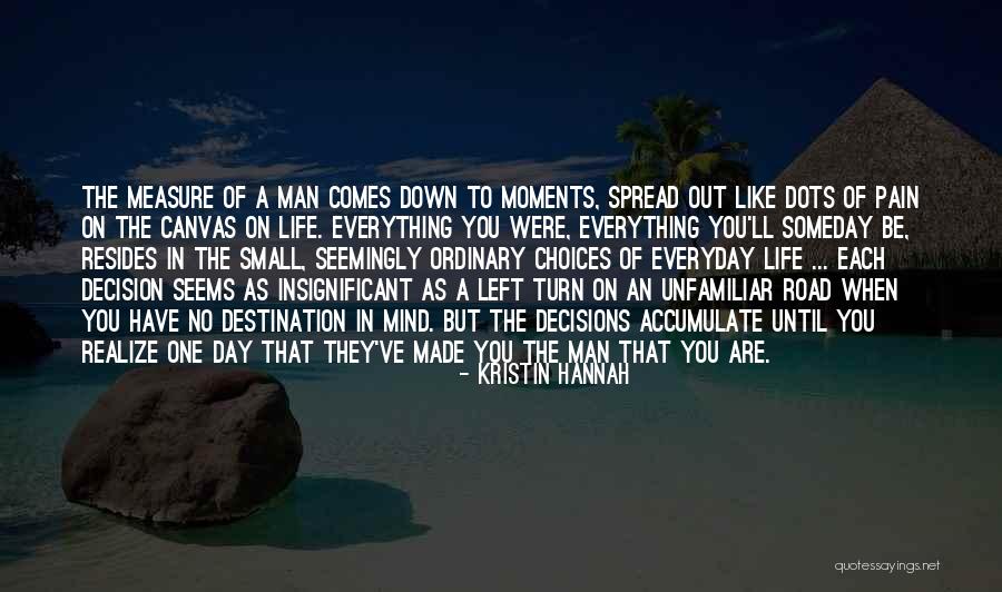 Decisions That Change Life Quotes By Kristin Hannah Decisions That Change Life Quotes By Kristin Hannah