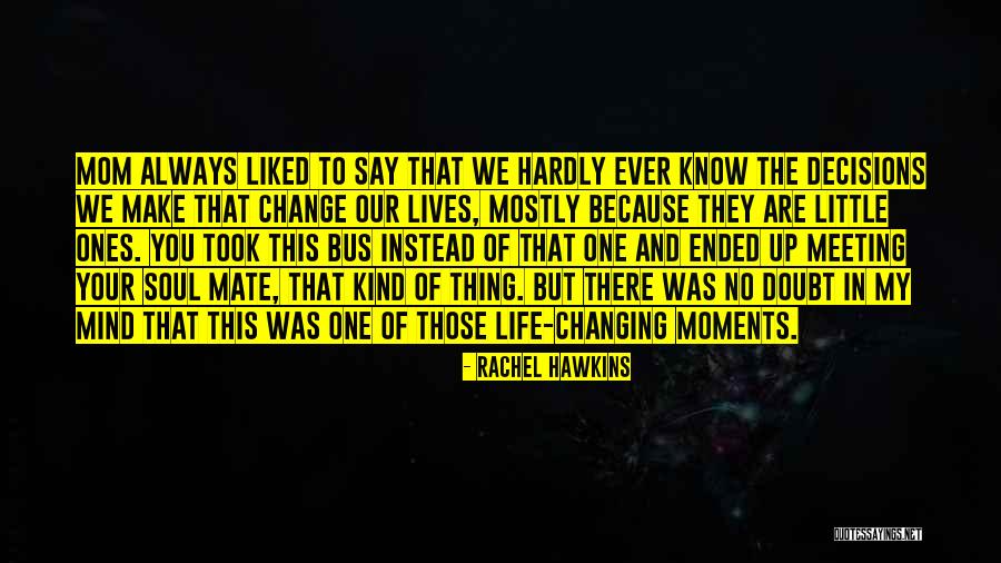 Decisions That Change Life Quotes By Rachel Hawkins