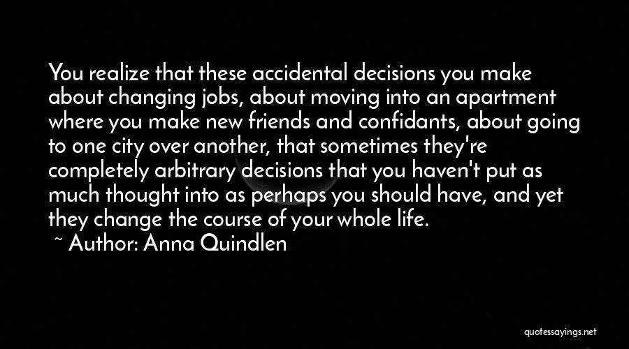 Decisions That Change Your Life Quotes By Anna Quindlen