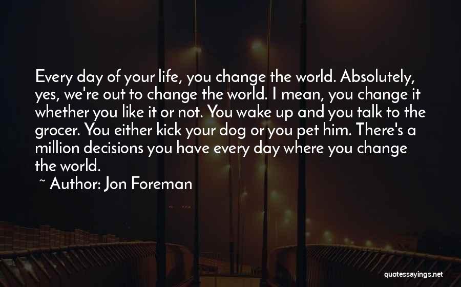 Decisions That Change Your Life Quotes By Jon Foreman