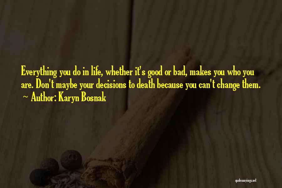 Decisions That Change Your Life Quotes By Karyn Bosnak