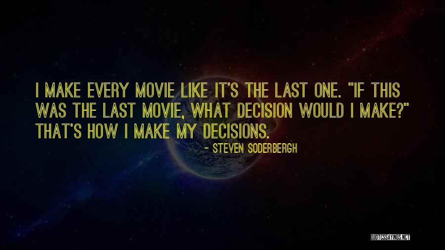 Decisions The Movie Quotes By Steven Soderbergh Decisions The Movie Quotes By Steven Soderbergh