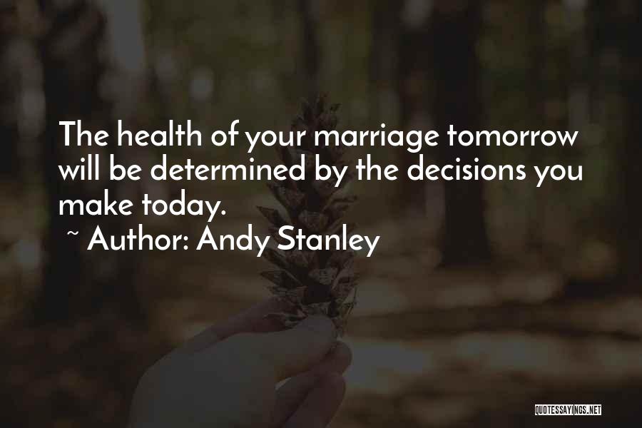 Decisions You Make Today Quotes By Andy Stanley