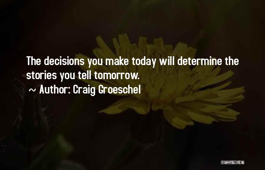 Decisions You Make Today Quotes By Craig Groeschel