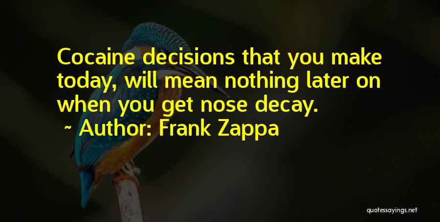Decisions You Make Today Quotes By Frank Zappa