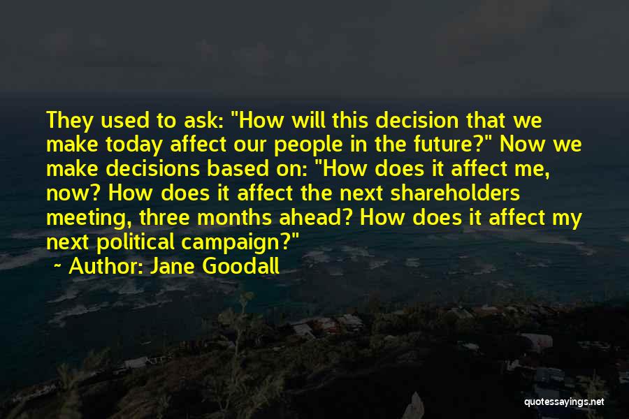 Decisions You Make Today Quotes By Jane Goodall