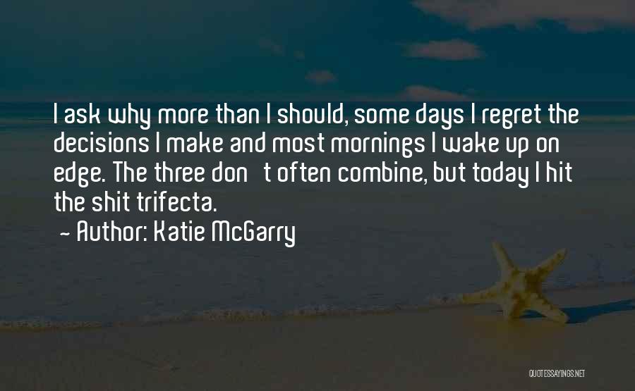 Decisions You Make Today Quotes By Katie McGarry