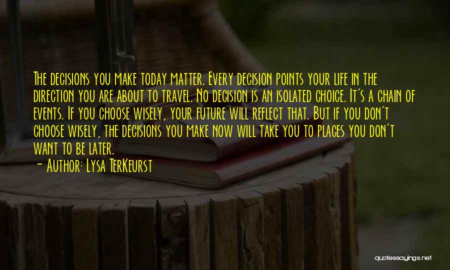 Decisions You Make Today Quotes By Lysa TerKeurst