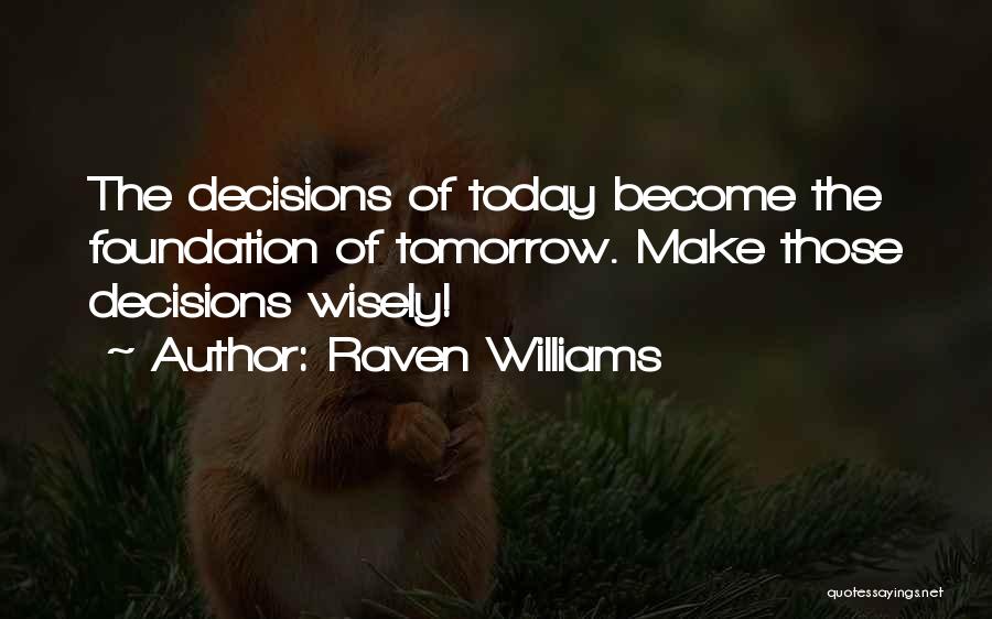 Decisions You Make Today Quotes By Raven Williams