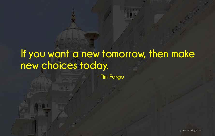 Decisions You Make Today Quotes By Tim Fargo Decisions You Make Today Quotes By Tim Fargo