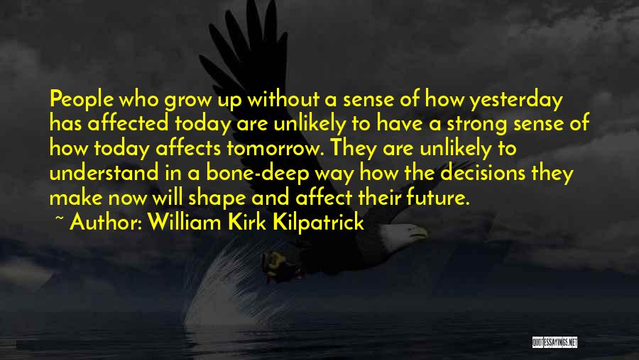 Decisions You Make Today Quotes By William Kirk Kilpatrick