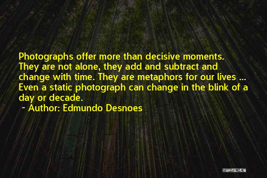 Decisive Moments Quotes By Edmundo Desnoes