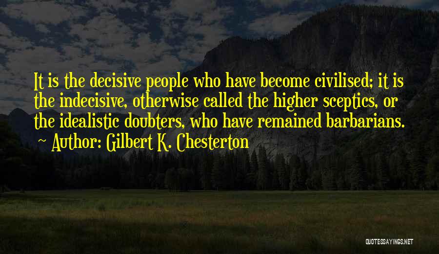 Decisive Quotes By Gilbert K. Chesterton