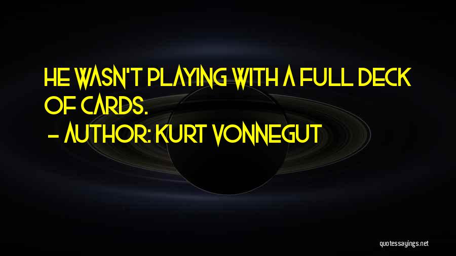 Deck Of Cards Quotes By Kurt Vonnegut