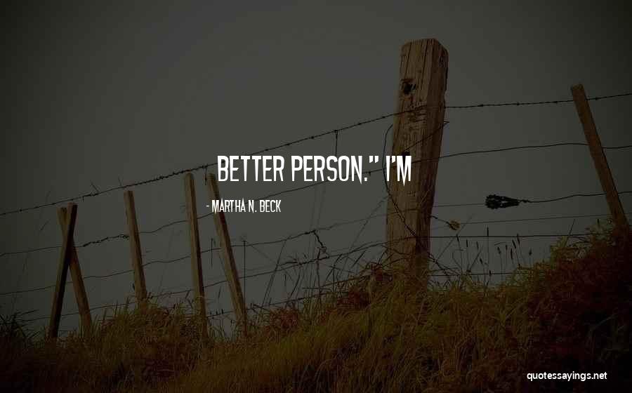 Decken Ige Quotes By Martha N. Beck Decken Ige Quotes By Martha N. Beck