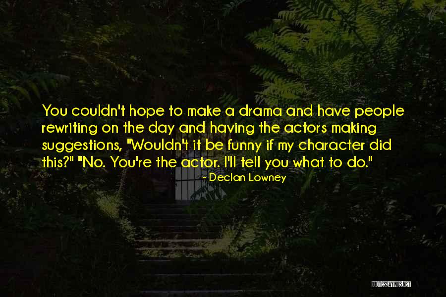 Declan Lowney Quotes 340513 Declan Lowney Quotes 340513