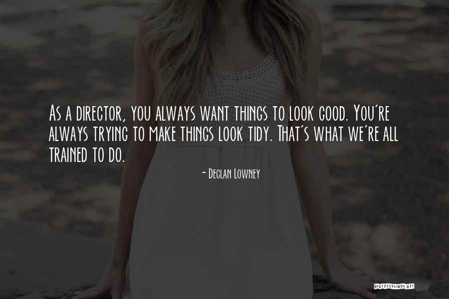Declan Lowney Quotes 557904 Declan Lowney Quotes 557904
