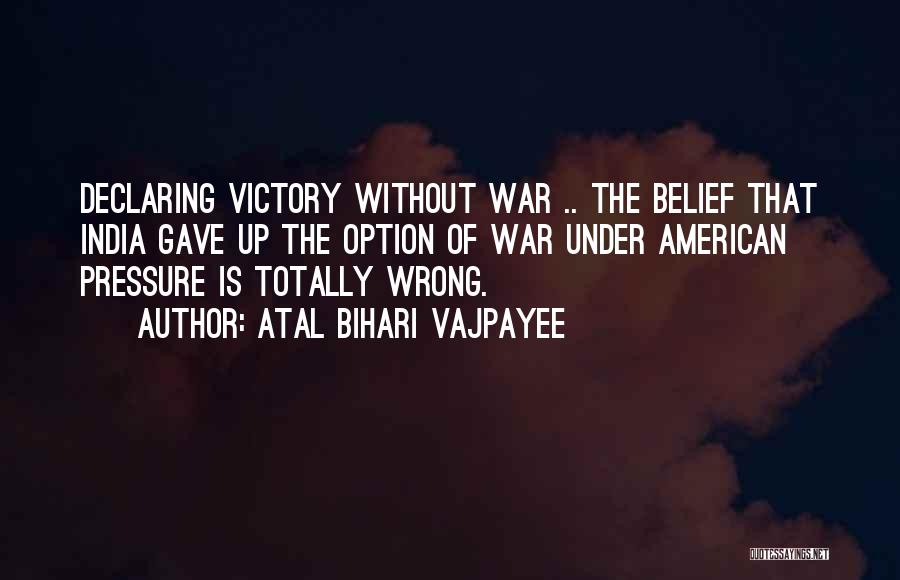 Declaring War Quotes By Atal Bihari Vajpayee