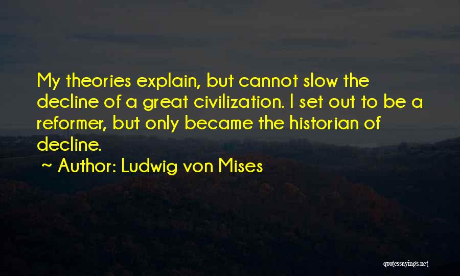 Decline Of Civilization Quotes By Ludwig Von Mises