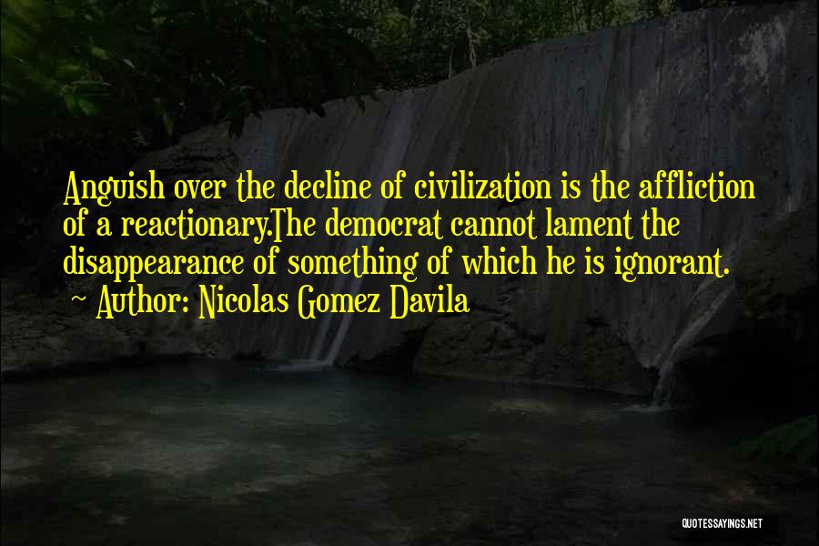Decline Of Civilization Quotes By Nicolas Gomez Davila