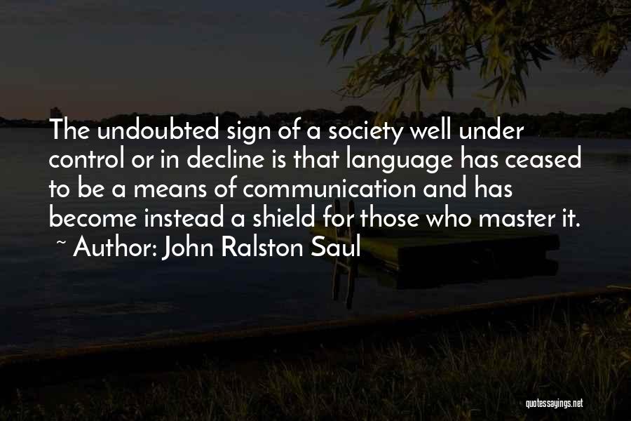 Decline Of Society Quotes By John Ralston Saul