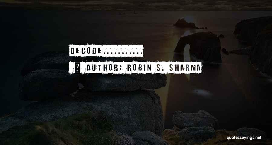 Decode Quotes By Robin S. Sharma