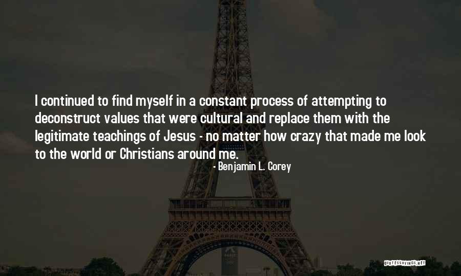 Deconstruct Quotes By Benjamin L. Corey Deconstruct Quotes By Benjamin L. Corey
