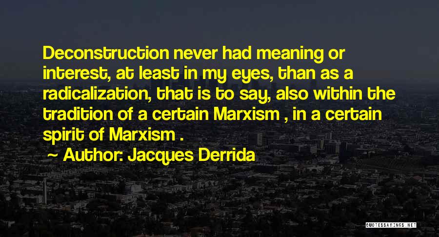 Deconstruction Quotes By Jacques Derrida