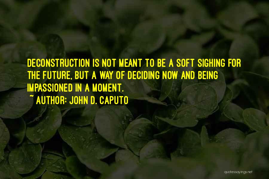 Deconstruction Quotes By John D. Caputo