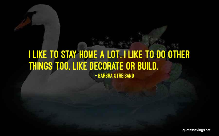 Decorate Home Quotes By Barbra Streisand Decorate Home Quotes By Barbra Streisand