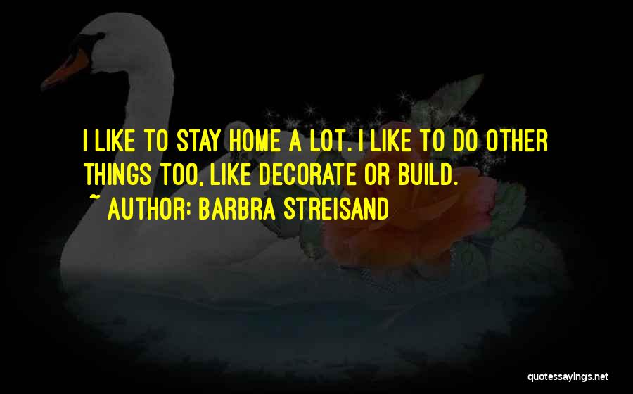 Decorate Your Home Quotes By Barbra Streisand