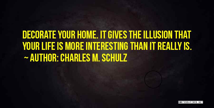 Decorate Your Home Quotes By Charles M. Schulz
