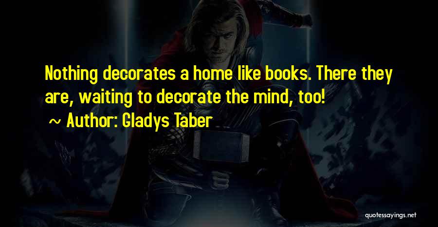 Decorate Your Home Quotes By Gladys Taber