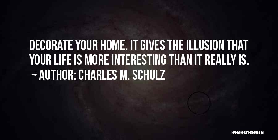 Decorate Your Life Quotes By Charles M. Schulz