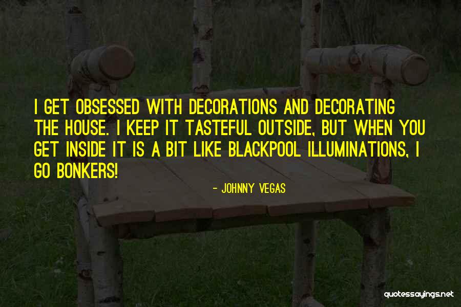 Decorating Quotes By Johnny Vegas Decorating Quotes By Johnny Vegas