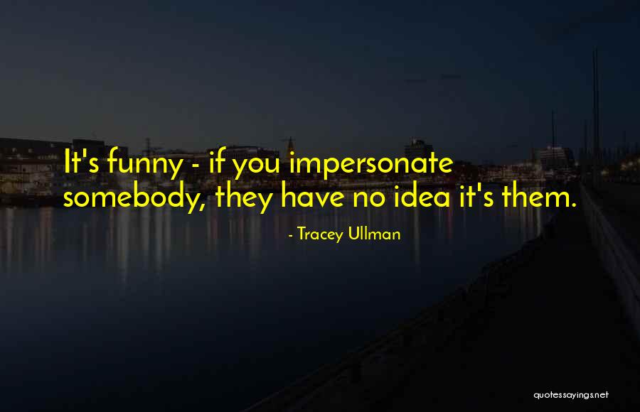 Decried Pronunciation Quotes By Tracey Ullman Decried Pronunciation Quotes By Tracey Ullman