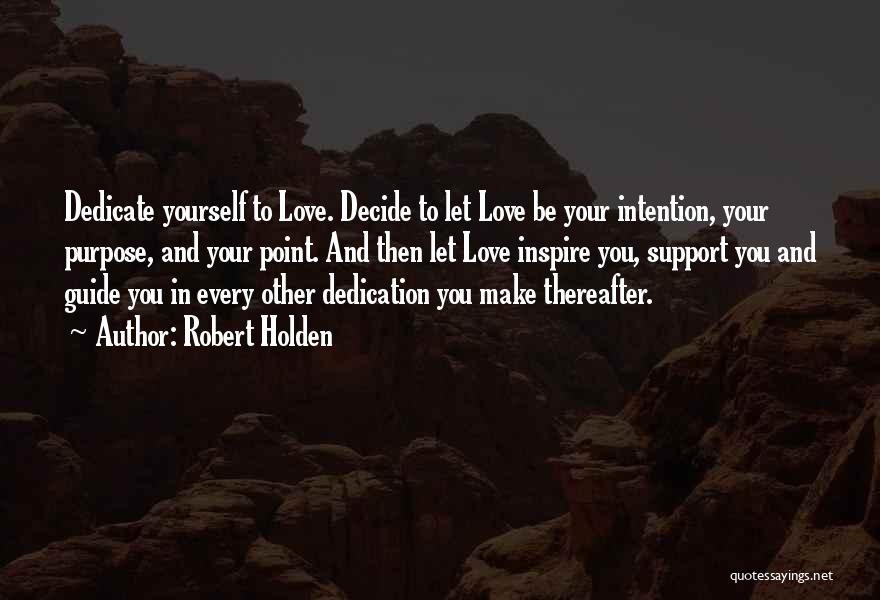 Dedicate Yourself Quotes By Robert Holden