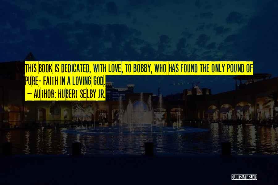 Dedicated Love Quotes By Hubert Selby Jr.