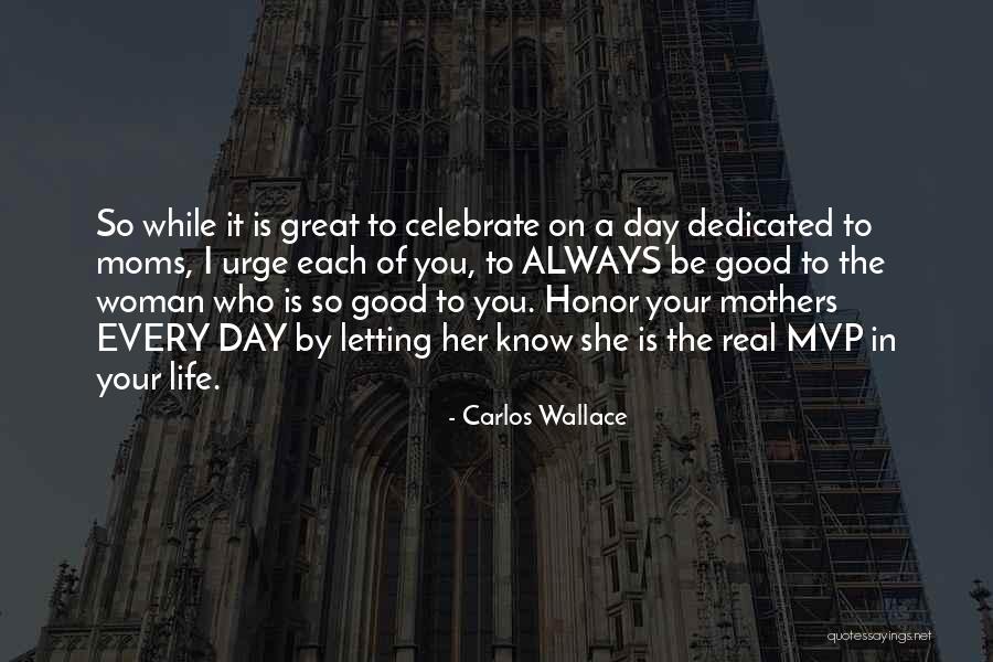 Dedicated Mothers Quotes By Carlos Wallace