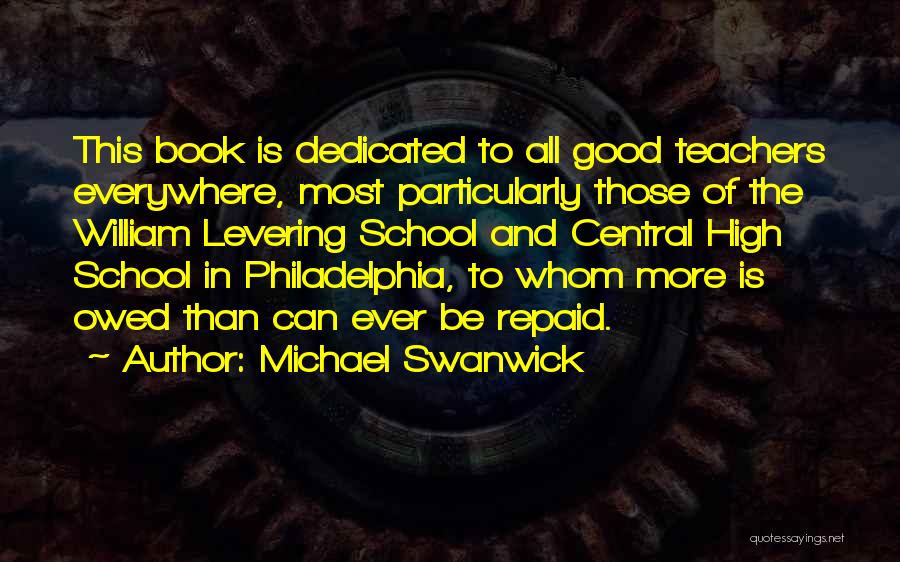 Dedicated Teachers Quotes By Michael Swanwick