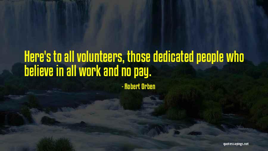 Dedicated Volunteers Quotes By Robert Orben