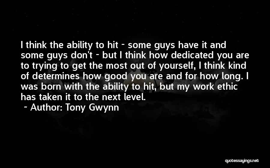 Dedicated Work Ethic Quotes By Tony Gwynn