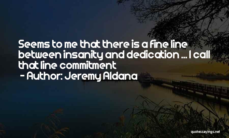 Dedication And Commitment Quotes By Jeremy Aldana