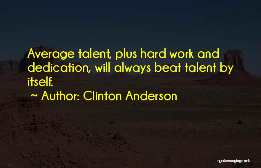 Dedication And Hard Work Quotes By Clinton Anderson